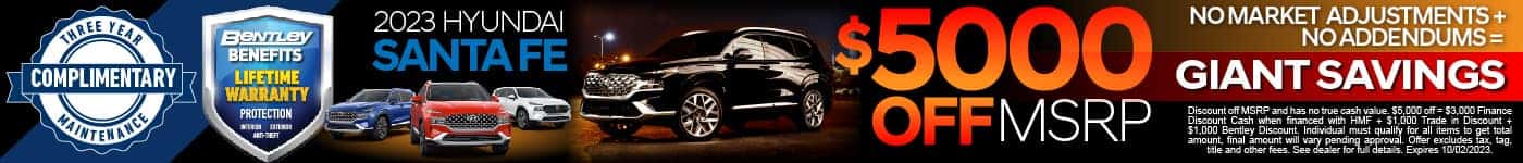 23 Santa Fe $5k OFF MSRP. Bentley Benefits. View Inventory
