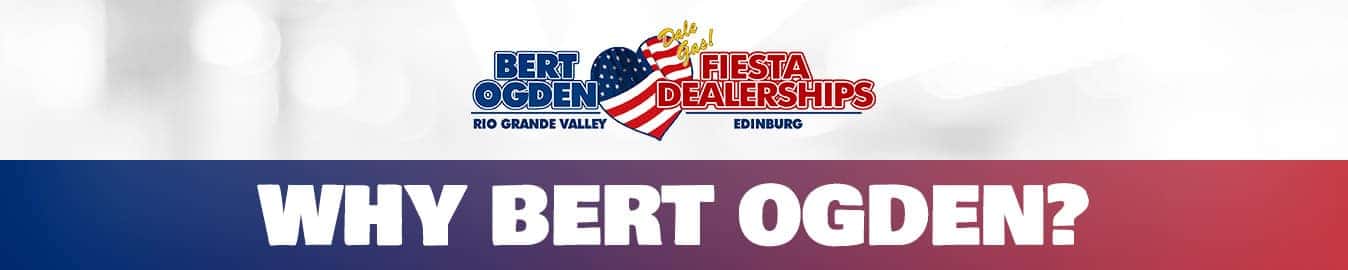 Why Bert Ogden Bert Ogden Auto Group Rio Grande Valley