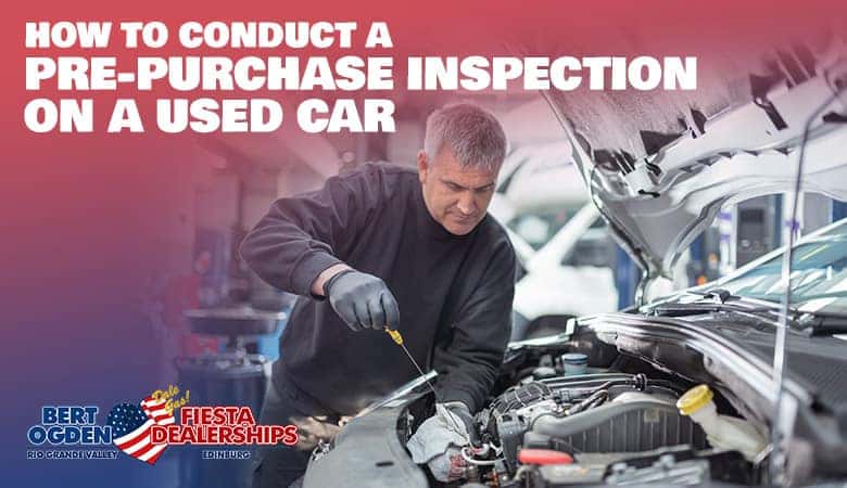 How To Conduct A Pre-Purchase Inspection On A Used Car | Bert Ogden Auto Outlet | Mercedes, TX