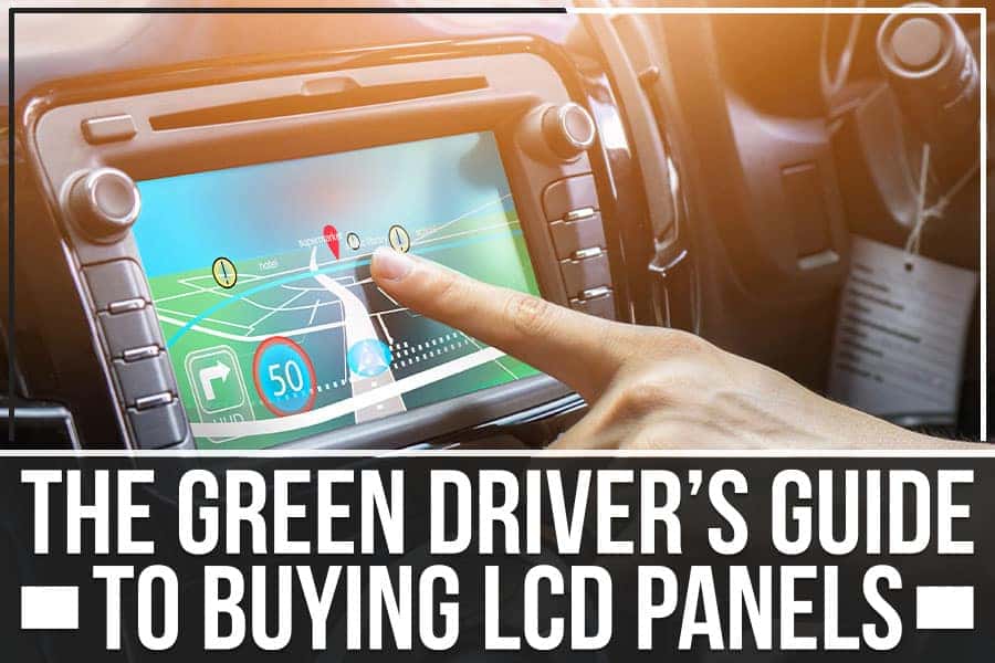 The Green Driver’s Guide To Buying LCD Panels