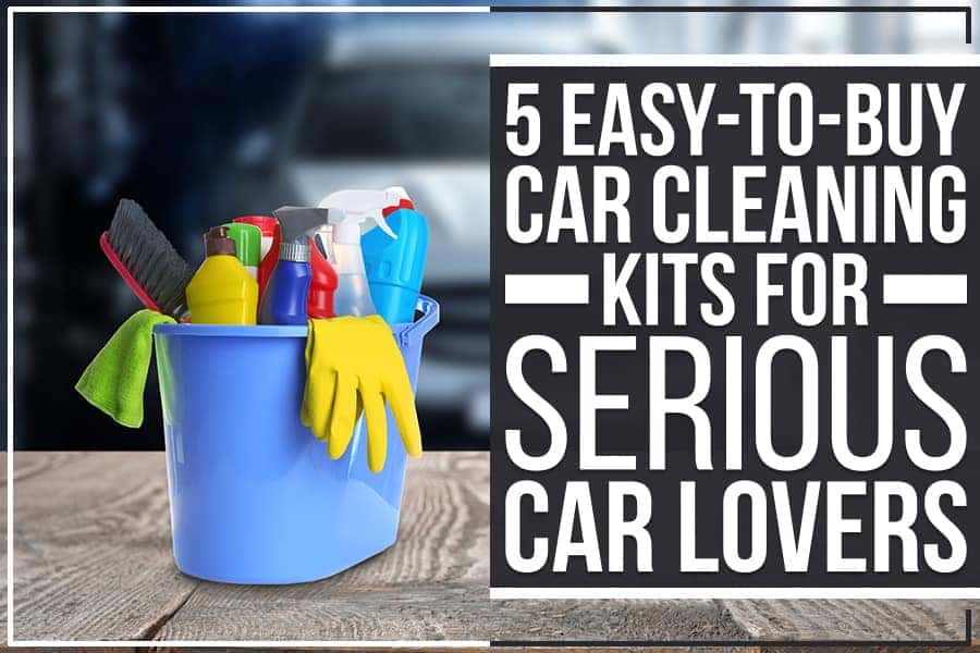 5 Easy-To-Buy Car Cleaning Kits For Serious Car Lovers