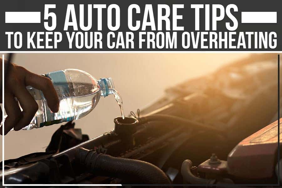 5 Auto Care Tips To Keep Your Car From Overheating