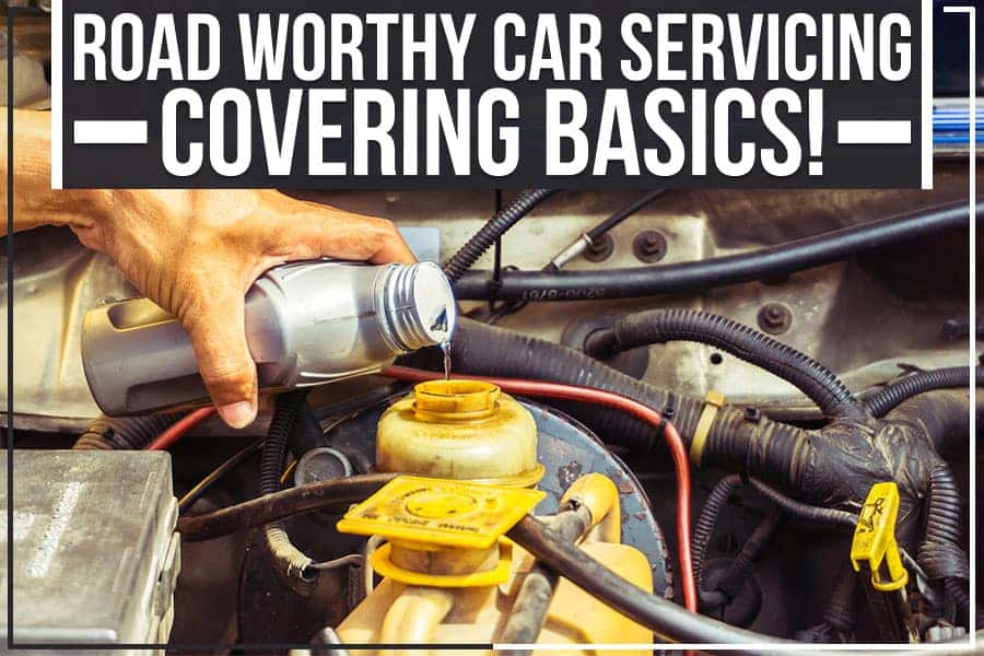 Road Worthy Car Servicing – Covering Basics!