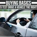 Buying Basics: How To Test Drive A Vehicle The Right Way?