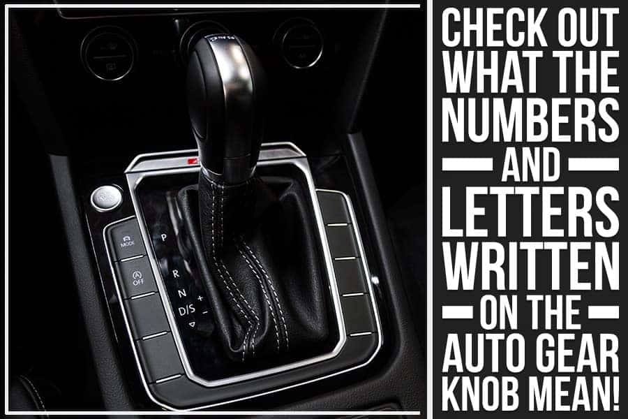 The Meaning Of Automatic Gear Shift Letters And Numbers