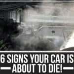 6 Signs Your Car Is About To Die!