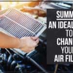 Summer – An Ideal Time To Change Your Air Filter