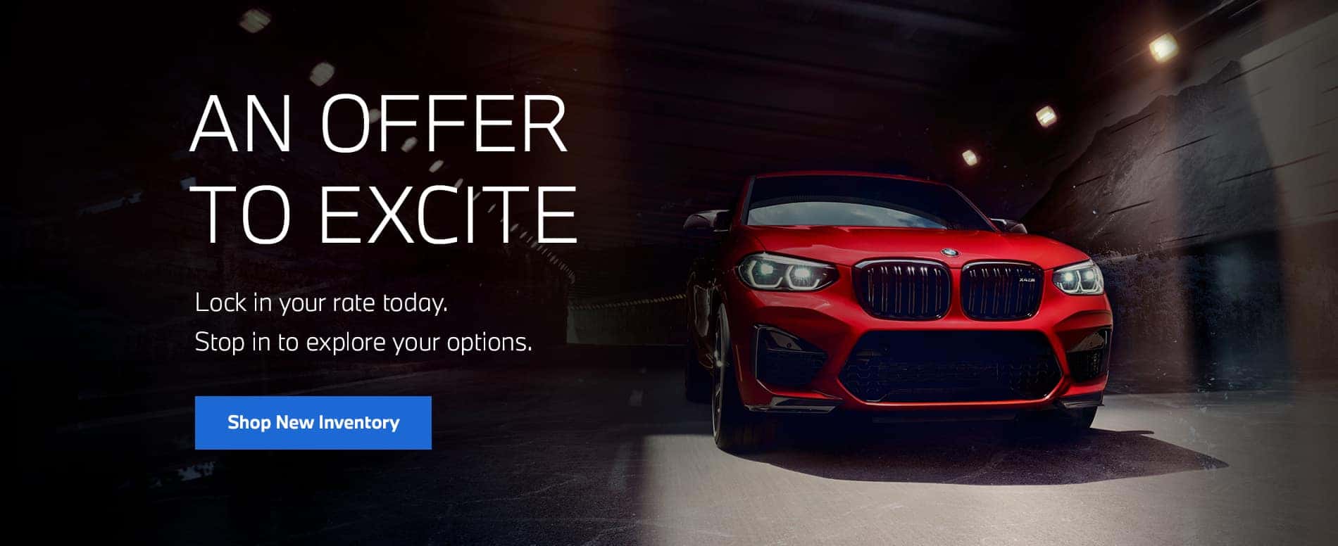 An Offer to Excite. Lock in your rate today. Stop in to explore your options. 