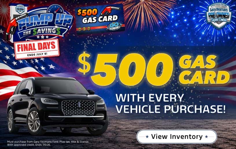 $500 GAS CARD with EVERY Vehicle Purchase! 