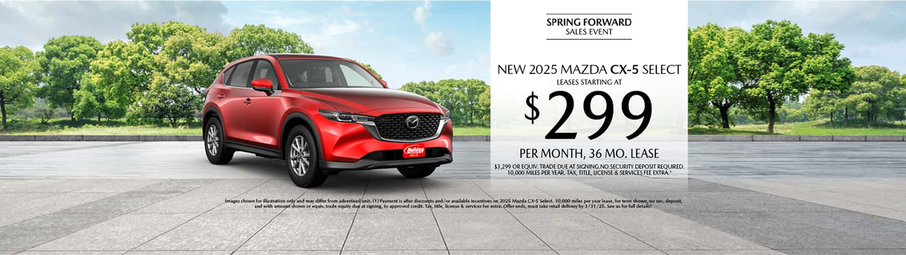 Lease a New 2025 Mazda CX-5 Select for as low as $299 per month, 36 month term $3,299 or equivalent trade due at signing. 10,000 miles per year when financing is through Mazda Financial services and subject to approval. Not all buyers will qualify. Not available with lease or other public private or direct offers. See us for full details. Offer ends 3/31/2025