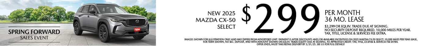 Lease a New 2025 Mazda CX-50 Select for as low as $299 per month, 36 month term $3,299 or equivalent trade due at signing. 10,000 miles per year when financing is through Mazda Financial services and subject to approval. Not all buyers will qualify. Not available with lease or other public private or direct offers. See us for full details. Offer ends 3/31/2025