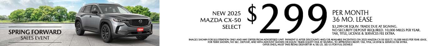 Lease a New 2025 Mazda CX-50 Select for as low as $299 per month, 36 month term $3,299 or equivalent trade due at signing. 10,000 miles per year. when financing is through Mazda Financial services and subject to approval. Not all buyers will qualify. Not available with lease or other public private or direct offers. See us for full details. Offer ends 4/30/2025.