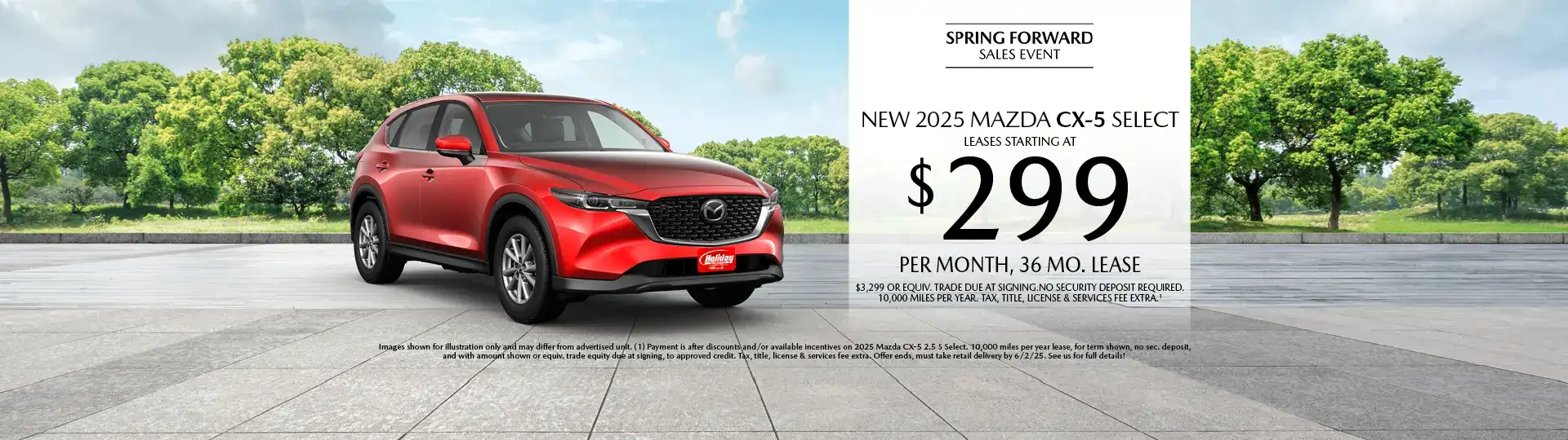 Lease a New 2025 Mazda CX-5 Select for as low as $299 per month, 36 month term $3,299 or equivalent trade due at signing. 10,000 miles per year. when financing is through Mazda Financial services and subject to approval. Not all buyers will qualify. Not available with lease or other public private or direct offers. See us for full details. Offer ends 6/2/2025.