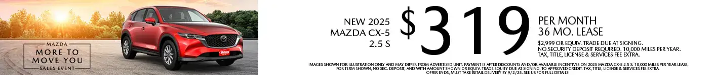 Lease a New 2025 Mazda CX-5 2.5 S for as low as $319 per month, 36 month term $2,999 or equivalent trade due at signing. 10,000 miles per year. when financing is through Mazda Financial services and subject to approval. Not all buyers will qualify. Not available with lease or other public private or direct offers. See us for full details. Offer ends 9/2/2025.