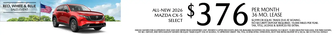 Lease a New 2026 Mazda CX-5 Select for as low as $376 per month, 36 month term $2,999 or equivalent trade due at signing. 10,000 miles per year. when financing is through Mazda Financial services and subject to approval. Not all buyers will qualify. Not available with lease or other public private or direct offers. See us for full details. Offer ends 6/30/2026.