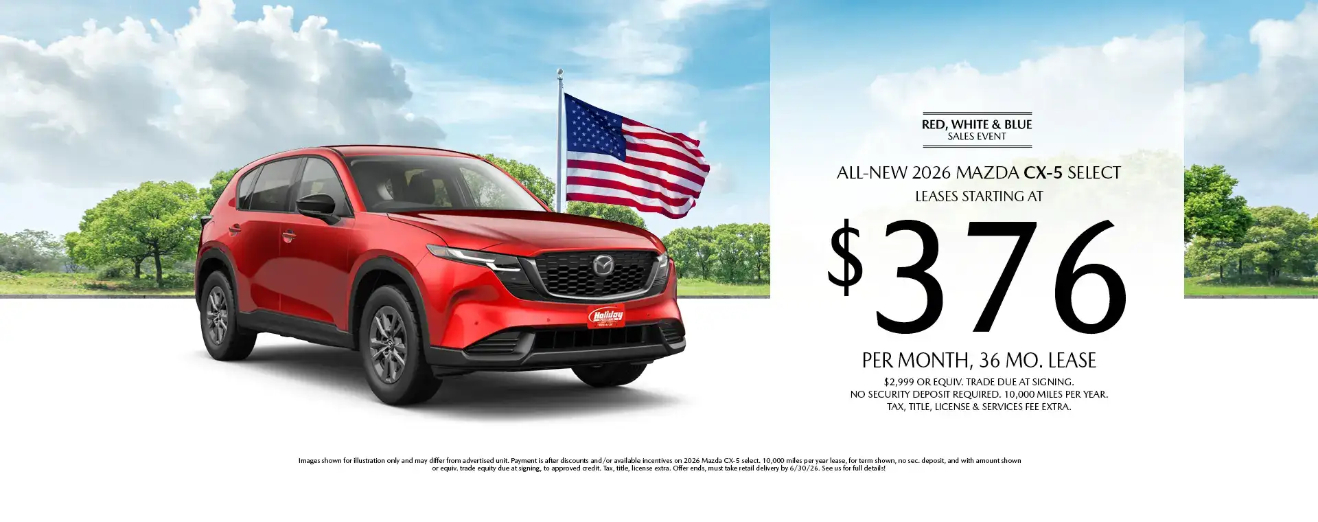 Lease a New 2026 Mazda CX-5 Select for as low as $376 per month, 36 month term $2,999 or equivalent trade due at signing. 10,000 miles per year. when financing is through Mazda Financial services and subject to approval. Not all buyers will qualify. Not available with lease or other public private or direct offers. See us for full details. Offer ends 6/30/2026.