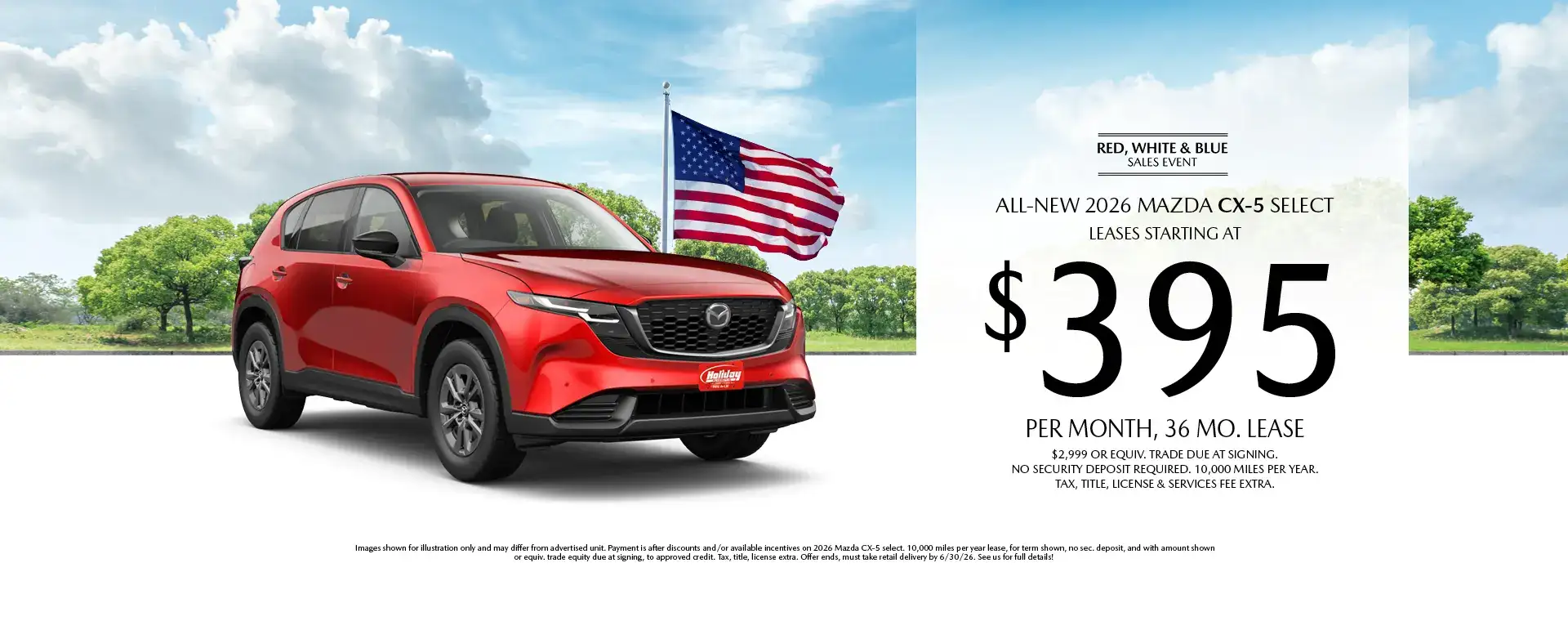 Lease a New 2026 Mazda CX-5 Select for as low as $395 per month, 36 month term $2,999 or equivalent trade due at signing. 10,000 miles per year. when financing is through Mazda Financial services and subject to approval. Not all buyers will qualify. Not available with lease or other public private or direct offers. See us for full details. Offer ends 6/30/2026.