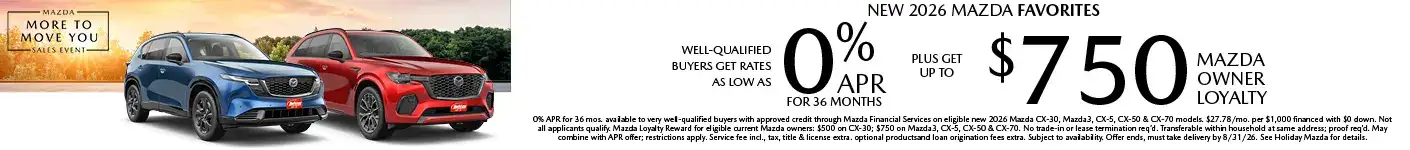 Well-qualified buyers get rates as low as 0% APR plus up to $750 Mazda Owner Loyalty on Select New Mazda models, when financed through Mazda Financial Services. Not all customers will qualify for credit approval or the advertised APR. Amount of down payment and other factors may affect qualification. This offer is not compatible with lease and some other offers. Available on current inventory. Offer ends 8/31/2026.