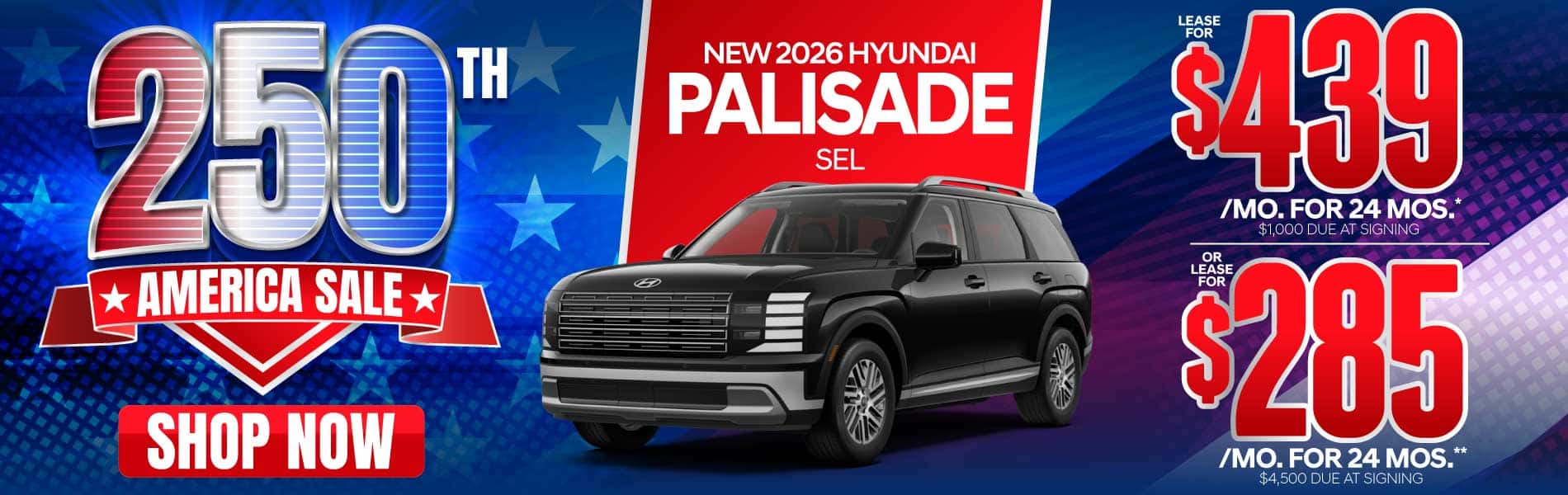 New 2026 Hyundai Palisade SEL "Lease for $439/Mo for 24 Months* $1,000 Due At Signing OR Lease for $285/Mo for 24 Months** $4,500 Due At Signing"