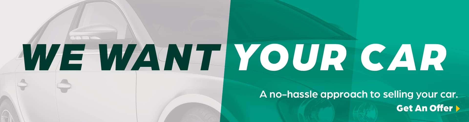 We want your car. A no-hassle approach to selling your car.