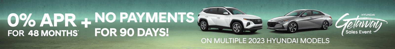 Multiple 2023 Hyundai Models (Line up image of Tucson and Elantra) - Get 0% APR for 48 Months + NO PAYMENTS FOR 90 DAYS!