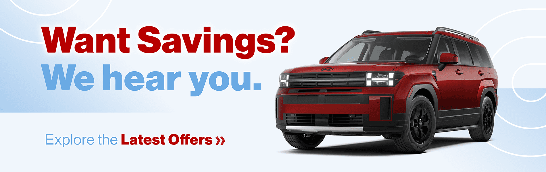 Want Savings? We hear you. Explore the Latest Offers »