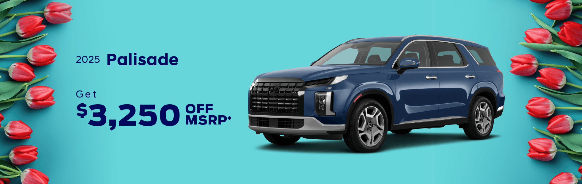 2025 PALISADE : Get $3,250 off MSRP -