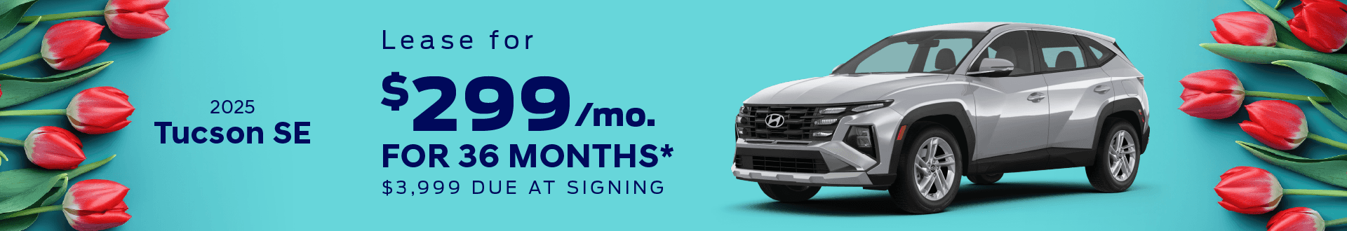 2025 TUCSON SE : Lease for $299 per month for 36 months with $3,999 due at signing