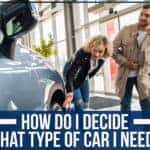 How Do I Decide What Type Of Car I Need?