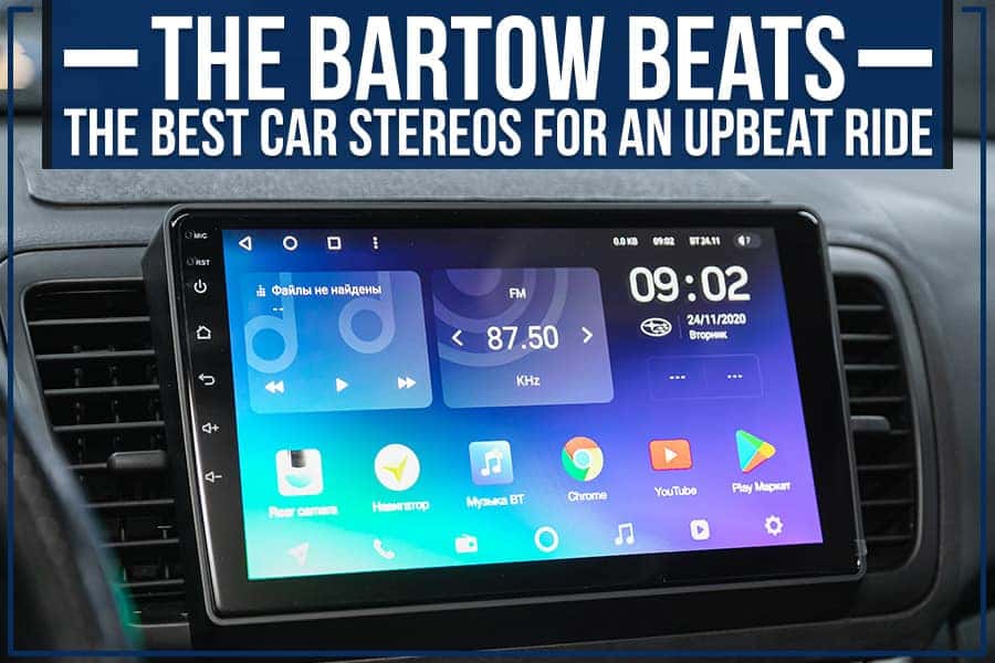 The Bartow Beats: The Best Car Stereos For An Upbeat Ride