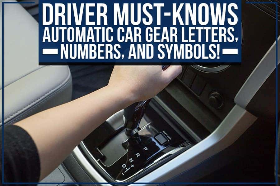 Driver Must-Knows: Automatic Car Gear Letters, Numbers, And Symbols ...