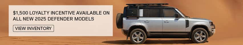 $1,500 LOYALTY INCENTIVE AVAILABLE ON ALL NEW 2025 DEFENDER MODELS