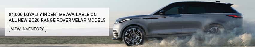 $1,000 LOYALTY INCENTIVE AVAILABLE ON ALL NEW 2026 RANGE ROVER VELAR MODELS