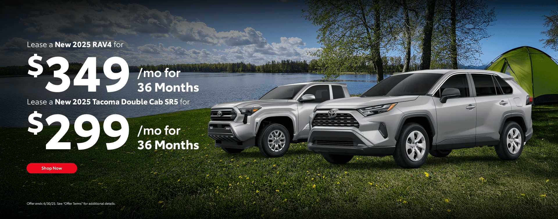 Lease a New 2025 RAV4 for $349/mo for 36 Months Lease a New 2025 Tacoma Double Cab SR5 for $299/mo for 36 Months