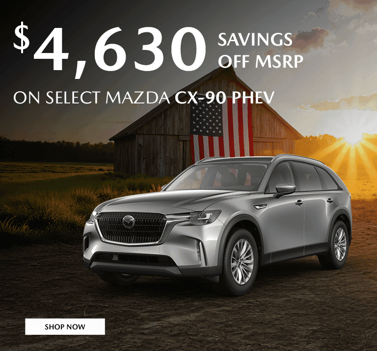 $4,630 SAVINGS OFF MSRP ON SELECT Mazda CX-90 PHEV