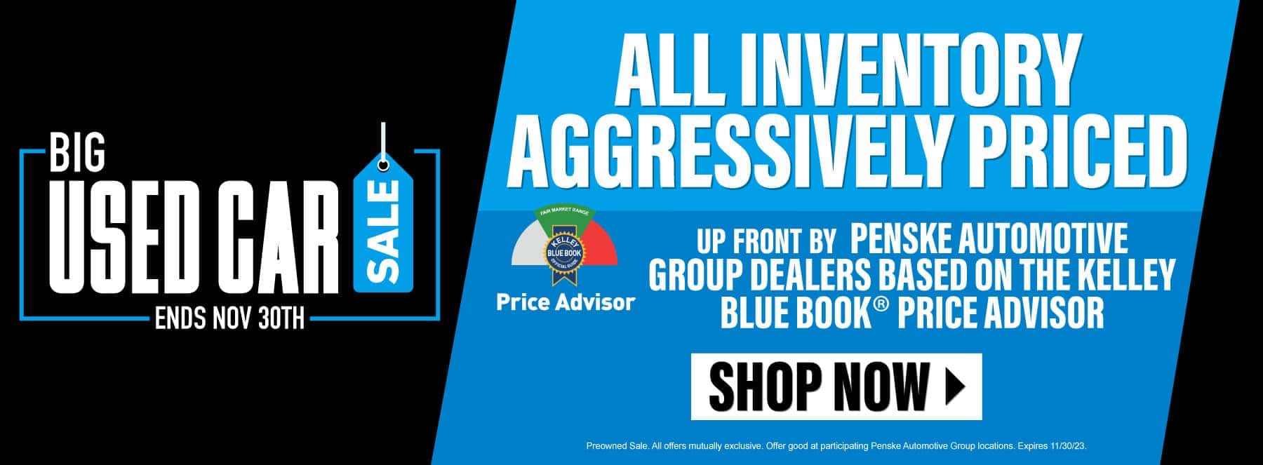 Big Used Car Sale - Ends Nov 30th - All Inventory Aggressively Priced Up Front By Penske Automotive Group Dealers Based On The Kelley Blue Book Price Advisor — Shop Now