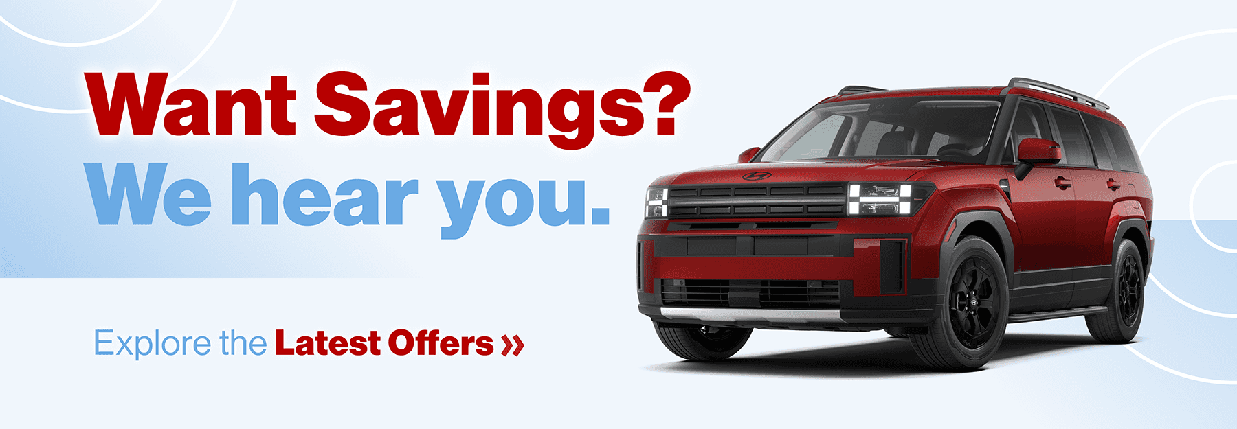 Want Savings? We hear you. Explore the Latest Offers