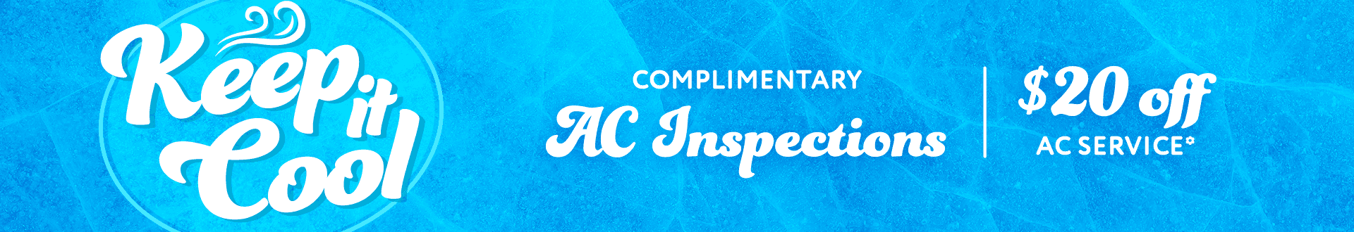 Keep it Cool, Complimentary AC Inspections, $20 off AC Service, Schedule Service*