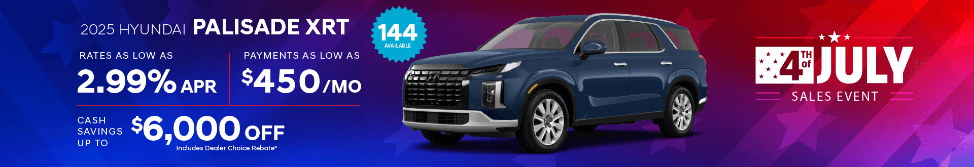 2025 Palisade XRT : Rates as low as 2.99% APR - Payments as low as $450 per month - Cash savings up to up to $6,000 off select models includes dealer choice rebate