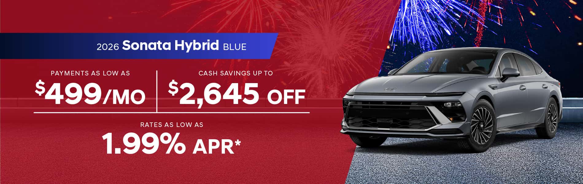 2026 Sonata Hybrid Blue : Cash savings up to $2,645 - Payments as low as $499 per month - Rates as low as 1.99% APR