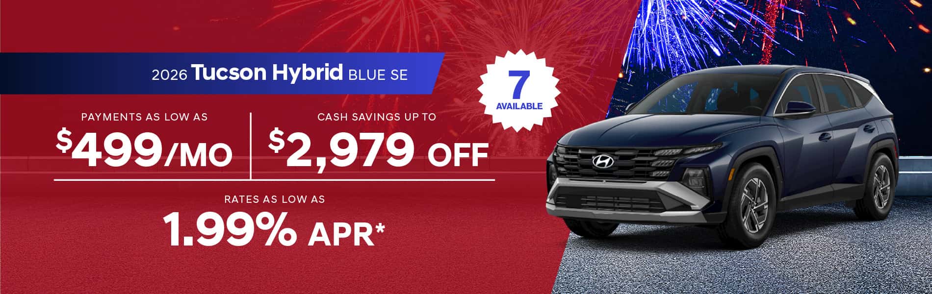 2026 Tucson Hybrid Blue SE : Rates as low as 1.99% APR - Cash savings up to $2,979 - Payments as low as $499 per month