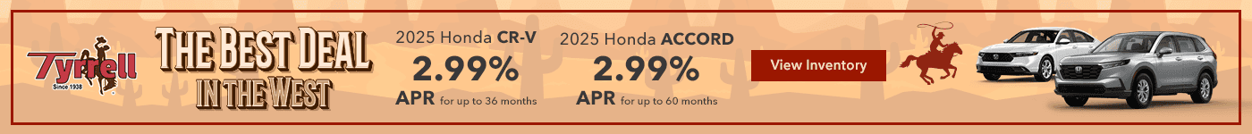 Best Deals in the West 2025 Honda CR-V 2.99% APR for up to 36 months 2025 Honda Accord 2.99% APR for up to 60 months