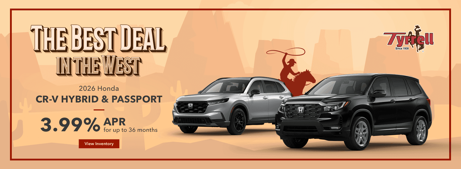 Best Deals in the West 2025 Honda CR-V 2.99% APR for up to 36 months 2025 Honda Accord 2.99% APR for up to 60 months